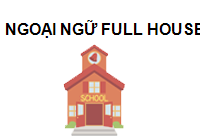 TRUNG TÂM Ngoại ngữ Full House Bắc Ninh